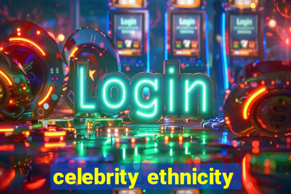 celebrity ethnicity