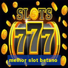 melhor slot betano