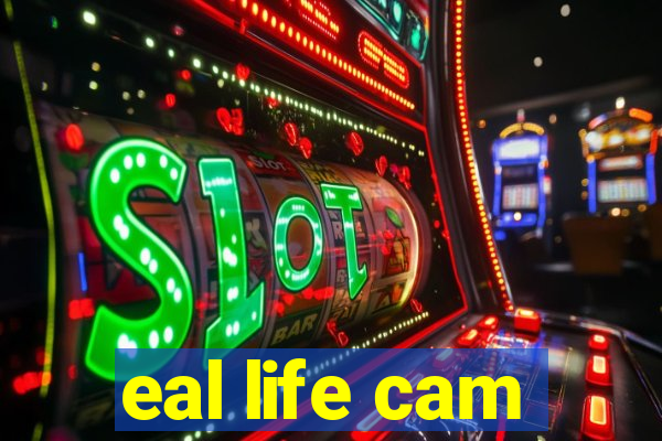 eal life cam