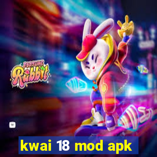 kwai 18 mod apk