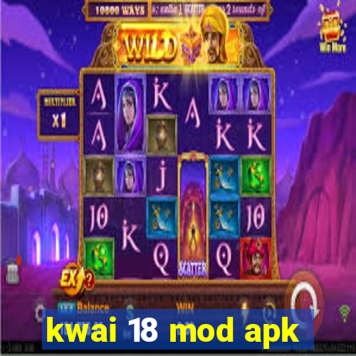 kwai 18 mod apk