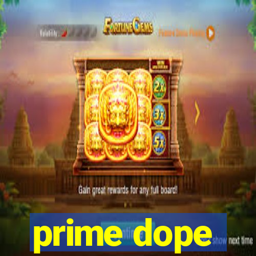 prime dope