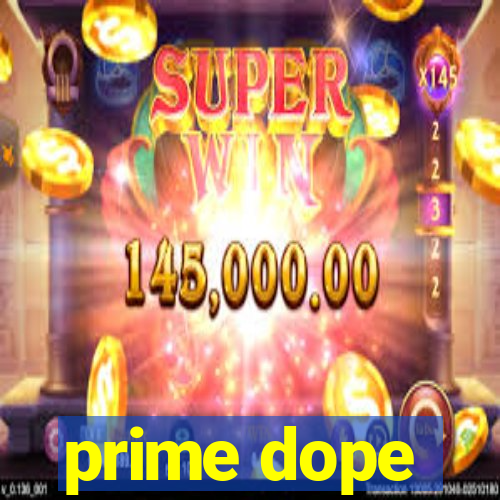 prime dope