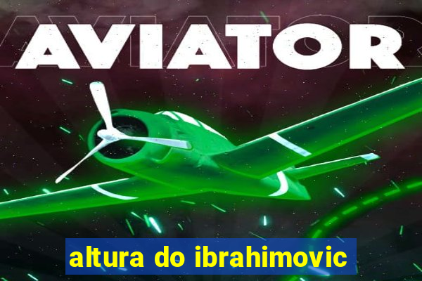 altura do ibrahimovic