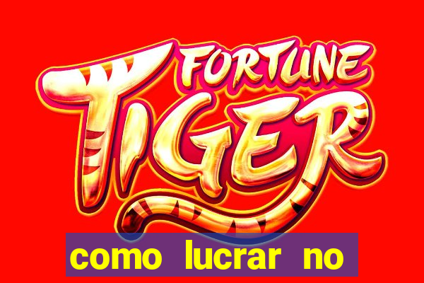 como lucrar no jogo do tigre