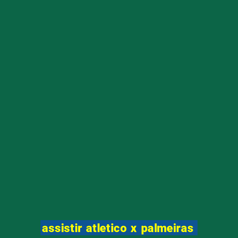 assistir atletico x palmeiras