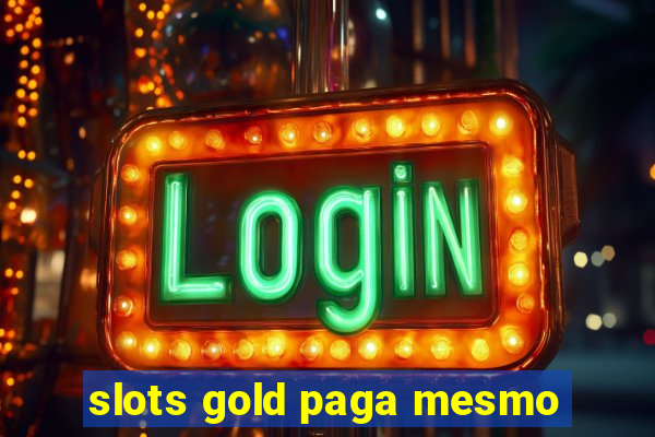 slots gold paga mesmo