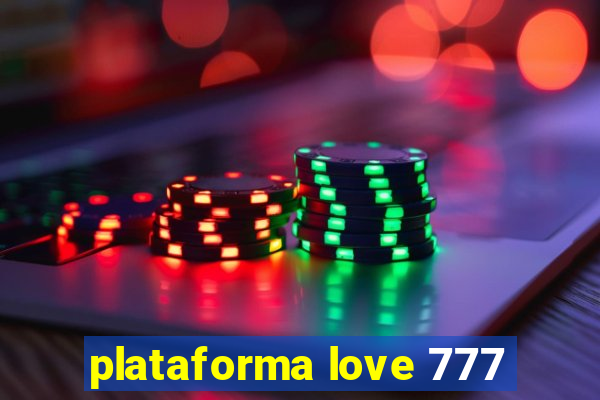 plataforma love 777