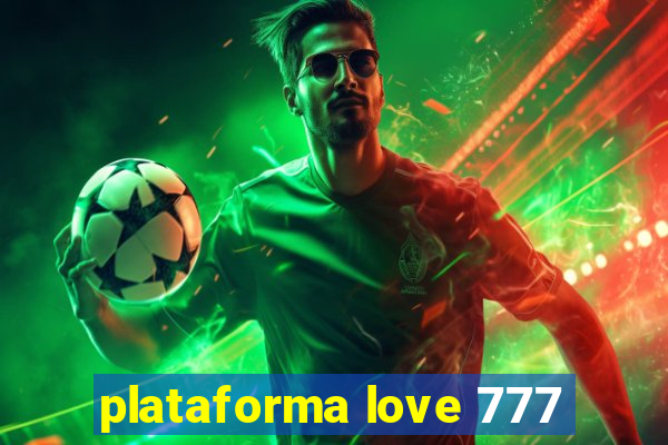 plataforma love 777