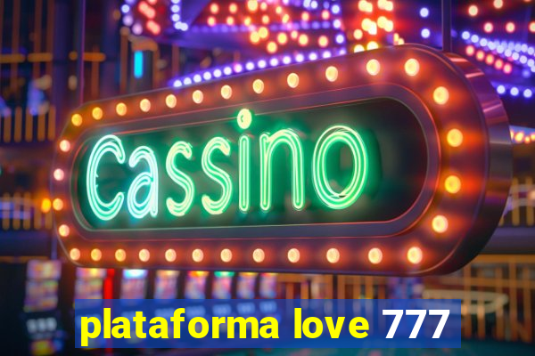 plataforma love 777