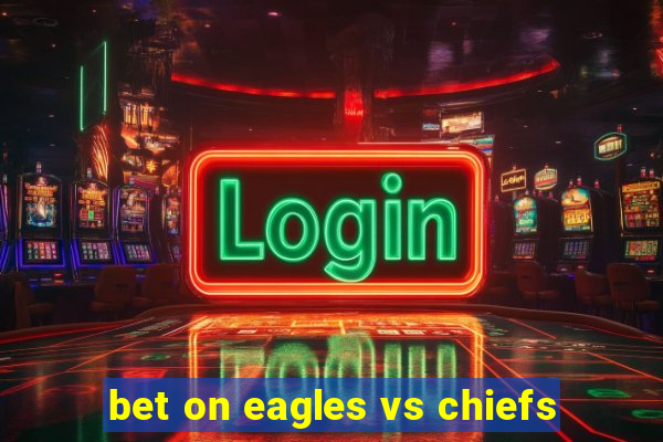 bet on eagles vs chiefs