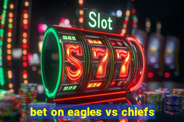 bet on eagles vs chiefs