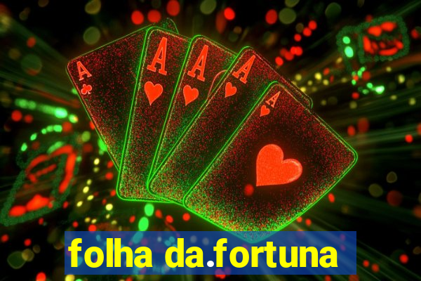 folha da.fortuna