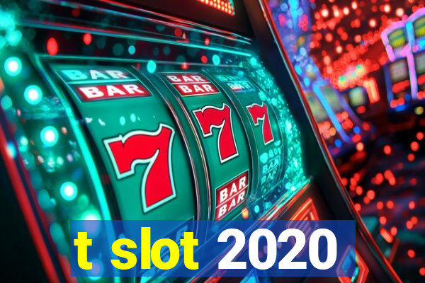 t slot 2020