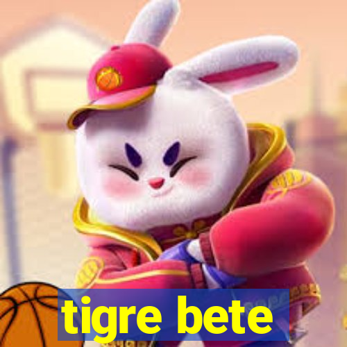 tigre bete