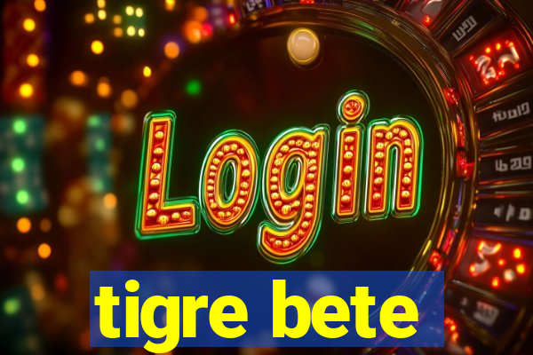 tigre bete