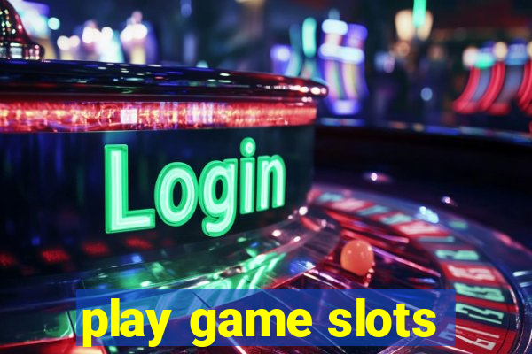 play game slots