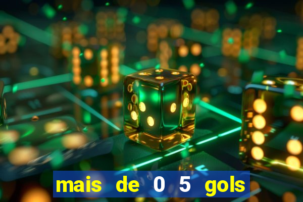 mais de 0 5 gols no primeiro tempo