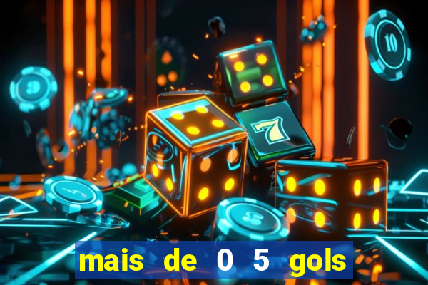 mais de 0 5 gols no primeiro tempo