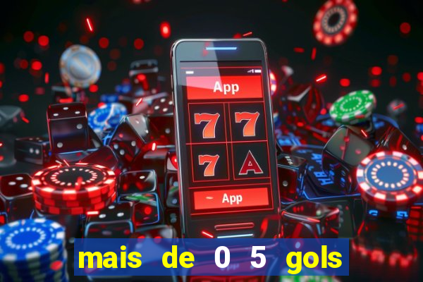 mais de 0 5 gols no primeiro tempo