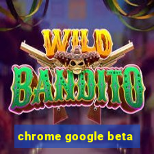 chrome google beta