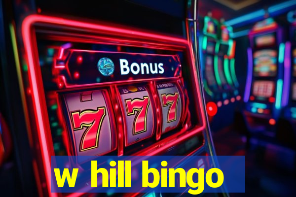 w hill bingo