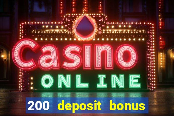 200 deposit bonus online casino