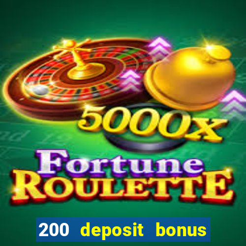 200 deposit bonus online casino