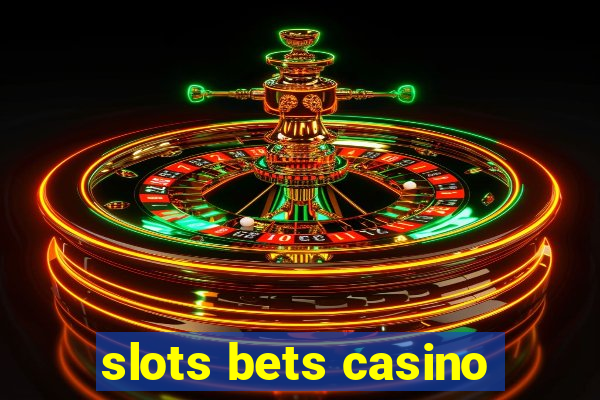 slots bets casino