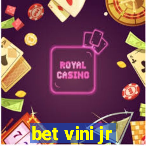 bet vini jr