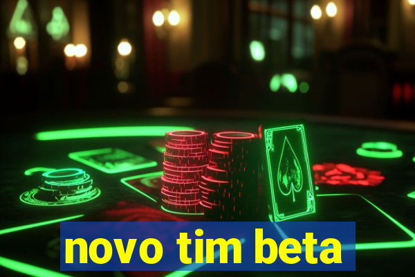 novo tim beta