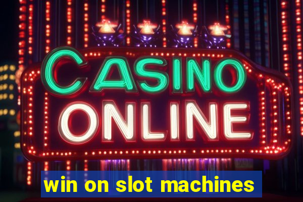 win on slot machines