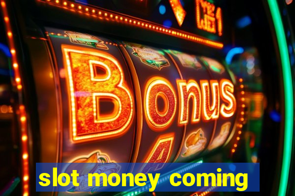 slot money coming