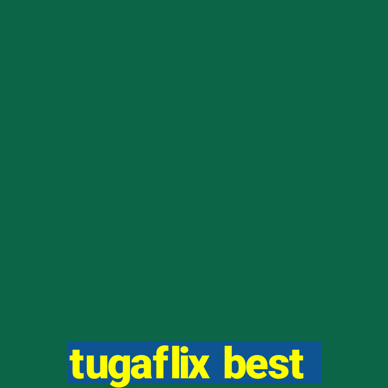 tugaflix best