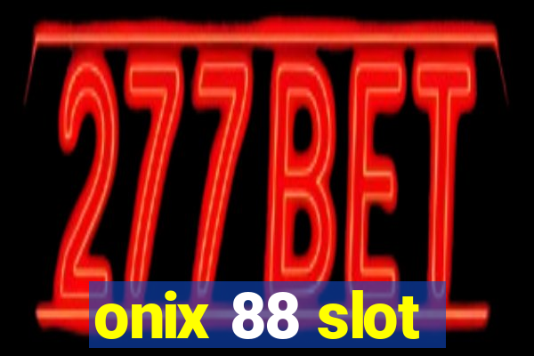 onix 88 slot