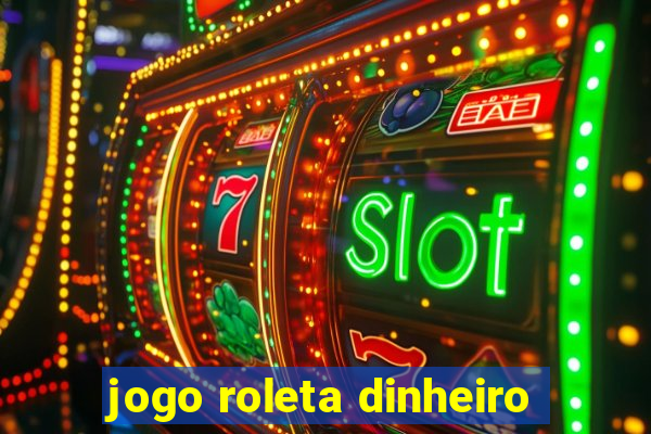 jogo roleta dinheiro