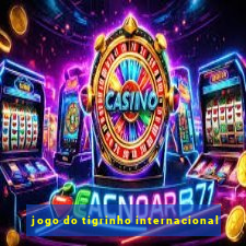 jogo do tigrinho internacional