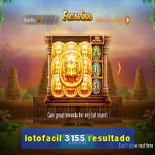 lotofacil 3155 resultado