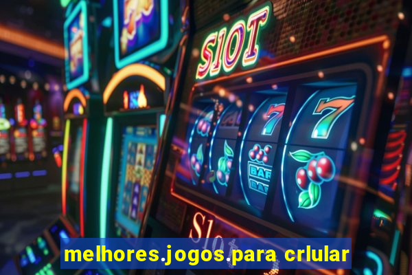 melhores.jogos.para crlular