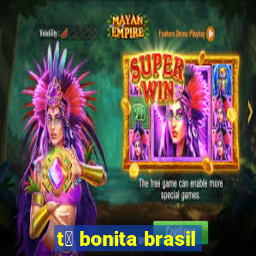 t谩 bonita brasil