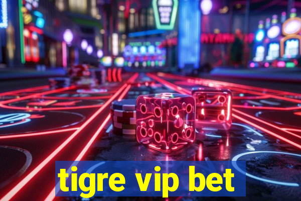 tigre vip bet