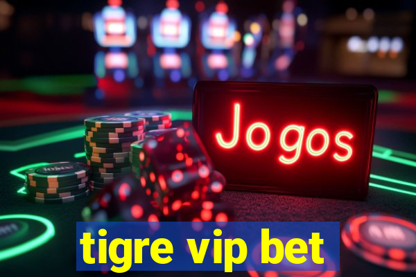 tigre vip bet