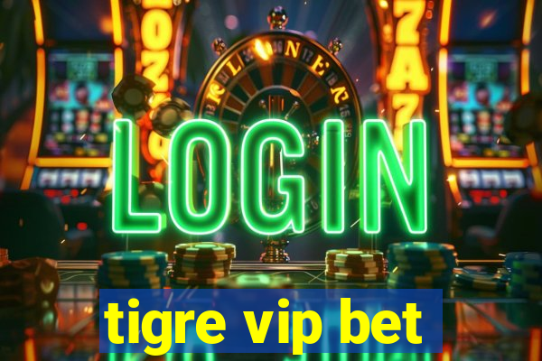 tigre vip bet