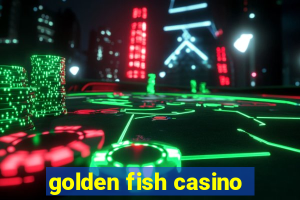 golden fish casino