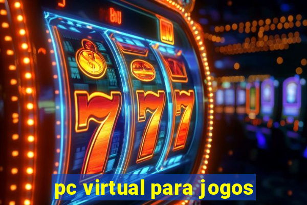 pc virtual para jogos