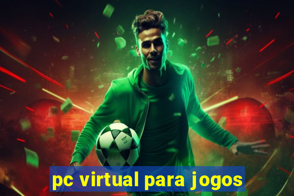 pc virtual para jogos