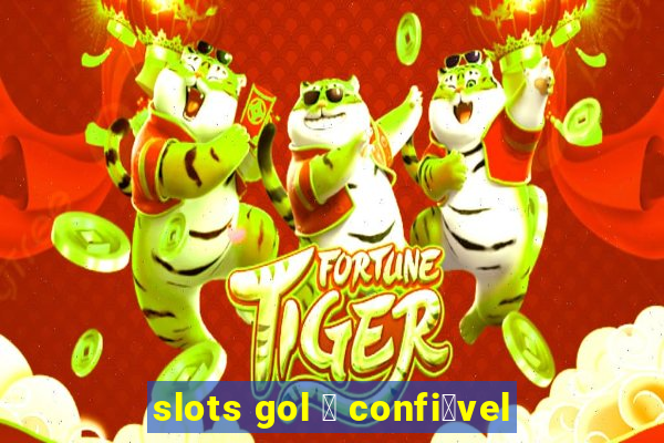 slots gol 茅 confi谩vel