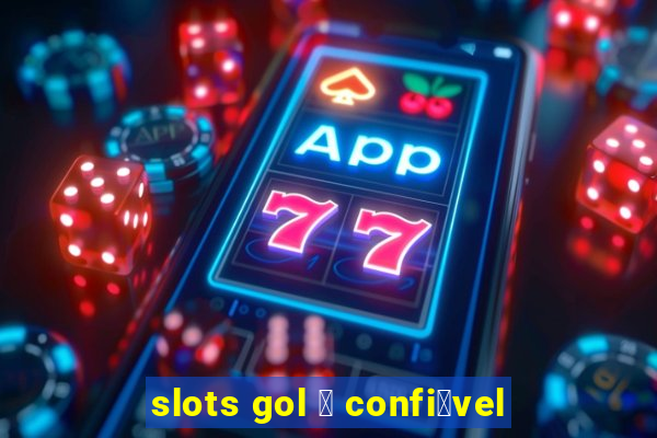 slots gol 茅 confi谩vel