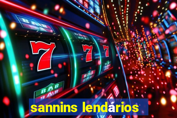 sannins lendários