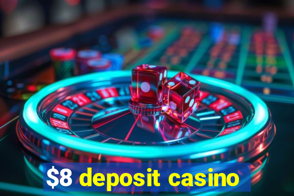 $8 deposit casino